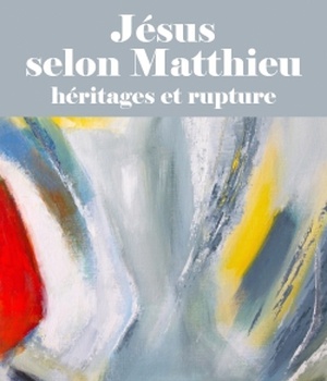 JESUS SELON MATTHIEU - HERITAGES ET RUPTURE