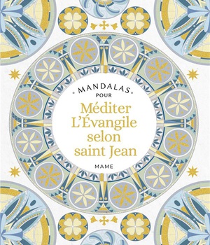 MANDALAS POUR MEDITER L EVANGILE SELON SAINT JEAN