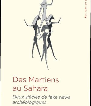 DES MARTIENS AU SAHARA - DEUX SIECLES DE FAKE NEWS ARCHEOLOGIQUES - ILLUSTRATIONS, NOIR ET BLANC