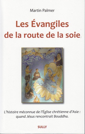 LES EVANGILES DE LA ROUTE DE LA SOIE - SI LE CHRISTIANISME AVAIT ETE CHINOIS