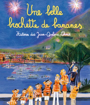 UNE BELLE BROCHETTE DE BANANES - HISTOIRES DES JEAN-QUELQUE-CHOSE
