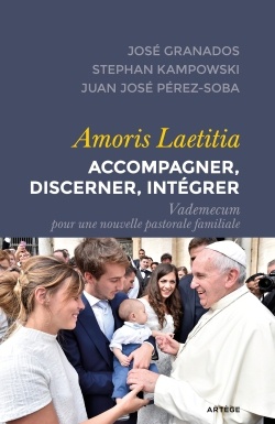 AMORIS LAETITIA : ACCOMPAGNER, DISCERNER, INTEGRER - VADEMECUM POUR UNE NOUVELLE PASTORALE FAMILIALE