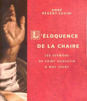 L'ELOQUENCE DE LA CHAIRE - LES SERMONS DE SAINT AUGUSTIN A NOS JOURS