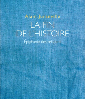 LA FIN DE L'HISTOIRE - EPIPHANIE DES RELIGIONS