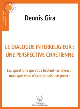 DIALOGUE INTERRELIGIEUX : UNE PERSPECTIVE CHRETIENNE - LES QUESTIONS QUI VOUS BRULENT LES LEVRES...