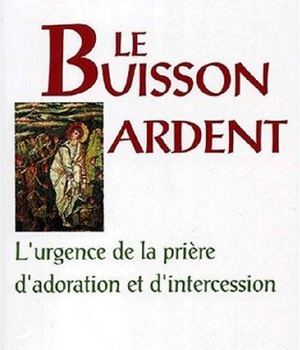 LE BUISSON ARDENT - L'URGENCE DE LA PRIERE D'ADORATION ET D'INTERCESSION