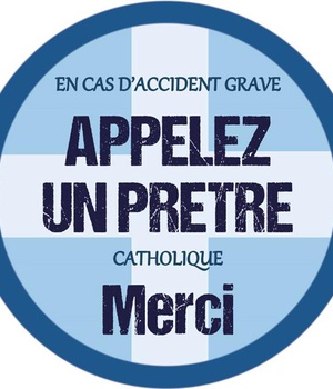 EN CAS D'ACCIDENT GRAVE, APPELEZ UN PRETRE - AUTOCOLLANT ET CARTE, POUR RECEVOIR LES SACREMENTS EN C