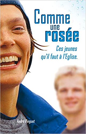 COMME UNE ROSEE : CES JEUNES QU'IL FAUT A L'EGLISE