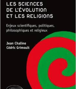 LES SCIENCES DE L'EVOLUTION ET LES RELIGIONS. ENJEUX SCIENTIFIQUES, POLITIQUES, PHILOSOPHIQUES ET RE