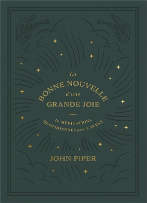 LA BONNE NOUVELLE D'UNE GRANDE JOIE - 25 MEDITATIONS QUOTIDIENNES POUR L AVENT