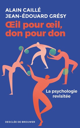 OEIL POUR OEIL, DON POUR DON - LA PSYCHOLOGIE REVISITEE