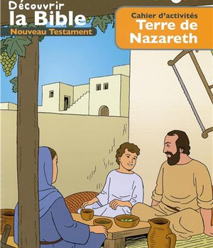CAHIER DACTIVITES - DECOUVRIR LA BIBLE - NOUVEAU TESTAMENT - TERRE DE NAZARETH VOLUME 4 - LIRE - COM