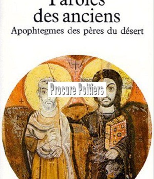 PAROLES DES ANCIENS. APOPHTEGMES DES PERES DU DESERT