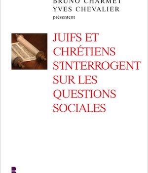 JUIFS ET CHRETIENS S'INTERROGENT SUR LES QUESTIONS SOCIALES