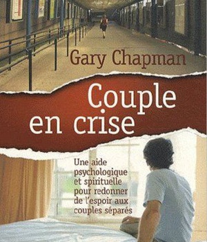 COUPLE EN CRISE - UNE AIDE PSYCHOLOGIQUE ET SPIRITUELLE POUR REDONNER DE L ESPOIR AUX COUPLES SEPARE