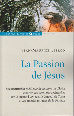 LA PASSION DE JESUS, DE GETHSEMANI AU SEPULCRE - RECONSTITUTION A PARTIR DES CONNAISSANCES SCIENTIFI