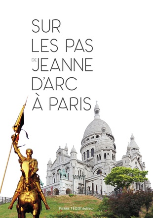 SUR LES PAS DE JEANNE DARC A PARIS - EDITION ILLUSTREE