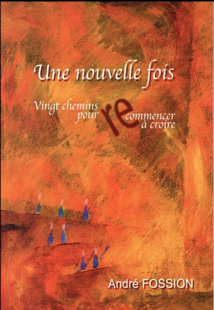 UNE NOUVELLE FOIS - VINGT CHEMINS POUR COMMENCER A CROIRE