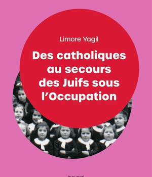 DES CATHOLIQUES AU SECOURS DES JUIFS SOUS L'OCCUPATION