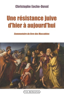 UNE RESISTANCE JUIVE D'HIER A AUJOURD'HUI - COMMENTAIRE DU LIVRE DES MACCHABEES