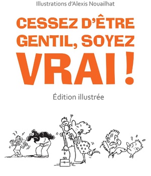 CESSEZ D'ETRE GENTIL, SOYEZ VRAI ! (EDITION ILLUSTREE)