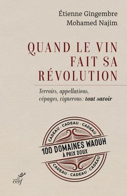 QUAND LE VIN FAIT SA REVOLUTION - TERROIRS, APPELLATIONS, CEPAGES, VIGNERONS : TOUT SAVOIR