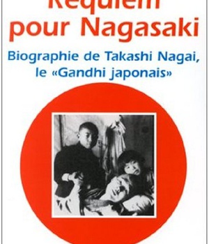 REQUIEM POUR NAGASAKI - BIOGRAPHIE DE TAKASHI NAGAI, LE "GANDHI JAPONAIS"