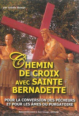 CHEMIN DE CROIX AVEC SAINTE BERNADETTE POUR LA CONVERSION DES PECHEURS ET POUR LES AMES DU PURGATOIR