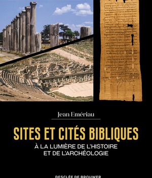 SITES ET CITES BIBLIQUES - A LA LUMIERE DE L'HISTOIRE ET DE L'ARCHEOLOGIE