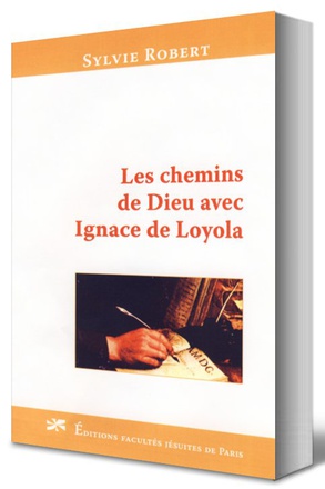 LES CHEMINS DE DIEU AVEC IGNACE DE LOYOLA