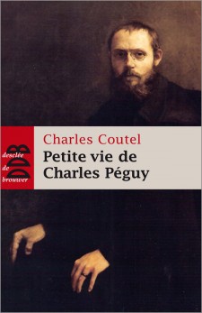 PETITE VIE DE CHARLES PEGUY - L'HOMME-CATHEDRALE
