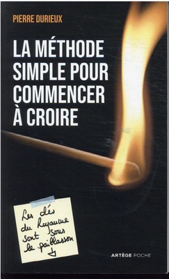 LA METHODE SIMPLE POUR COMMENCER A CROIRE - LES CLES DU ROYAUME SONT SOUS LE PAILLASSON