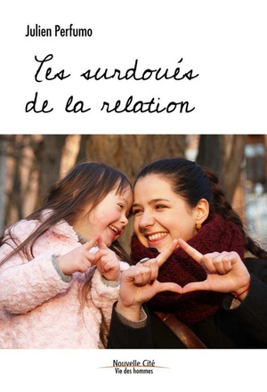 CES SURDOUES DE LA RELATION - UN REGARD SUR LES PERSONNES PORTEUSES DE TRISOMIE 21
