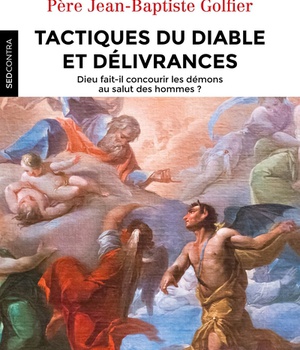 TACTIQUES DU DIABLE ET DELIVRANCES - DIEU FAIT-IL CONCOURIR LES DEMONS AU SALUT DES HOMMES ?