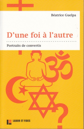 D'UNE FOI A L'AUTRE : PORTRAITS DE CONVERTIS