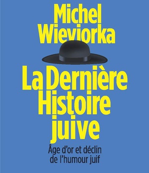 LA DERNIERE HISTOIRE JUIVE - AGE D'OR ET DECLIN DE L'HUMOUR JUIF