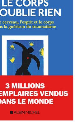 LE CORPS N'OUBLIE RIEN - LE CERVEAU, L'ESPRIT ET LE CORPS DANS LA GUERISON DU TRAUMATISME