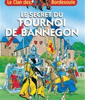 LE CLAN DES BORDESOULE - T17 - LE SECRET DU TOURNOI DE BANNEGON
