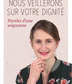 NOUS VEILLERONS SUR VOTRE DIGNITE PAROLES D UNE SOIGNANTE