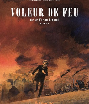 VOLEUR DE FEU - VOL02 - UNE VIE D'ARTHUR RIMBAUD