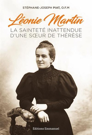 LEONIE MARTIN - LA SAINTETE INATTENDUE D'UNE SOEUR DE THERESE
