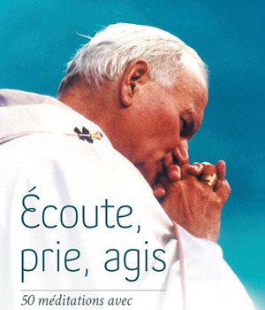 ECOUTE, PRIE, AGIS - 50 MEDITATIONS AVEC SAINT JEAN-PAUL II