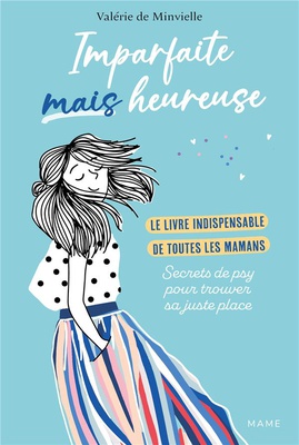 IMPARFAITE MAIS HEUREUSE - LE LIVRE INDISPENSABLE DE TOUTES LES MAMANS - SECRETS DE PSY POUR TROUVER