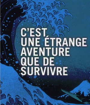 C'EST UNE ETRANGE AVENTURE QUE DE SURVIVRE