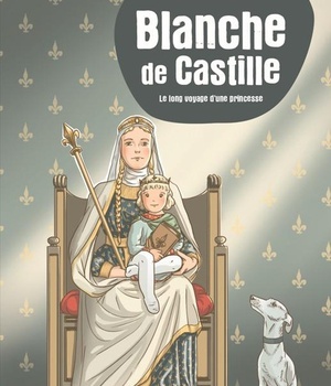 BLANCHE DE CASTILLE - LE LONG VOYAGE D'UNE PRINCESSE