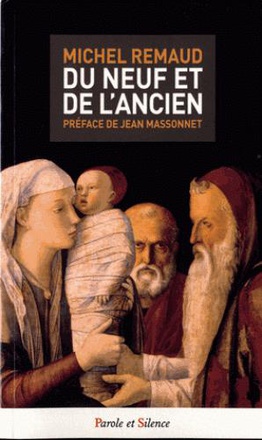 DU NEUF ET DE L ANCIEN ( AVEC LA TRADITION JUIVE JAMAIS DECONNECTEE DU MESSAGE CHRETIEN )