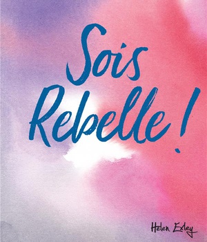 SOIS REBELLE !