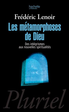 LES METAMORPHOSES DE DIEU - DES INTEGRISMES AUX NOUVELLES SPIRITUALITES DPTS