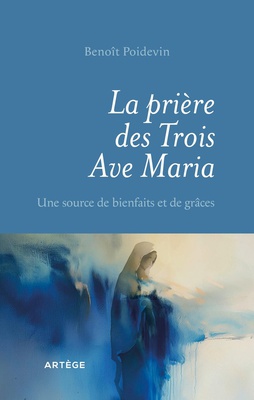 LA PRIERE DES TROIS AVE MARIA - UNE SOURCE DE BIENFAITS ET DE GRACES