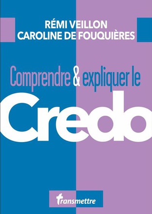 COMPRENDRE ET EXPLIQUER LE CREDO